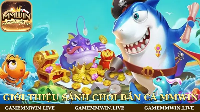 Giới thiệu sảnh chơi Bắn cá Mmwin