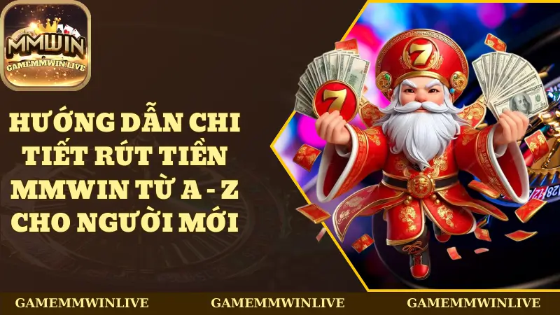 Hướng Dẫn Chi Tiết Rút Tiền Mmwin Từ A - Z Cho Người Mới