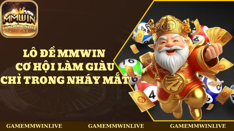 Lô Đề Mmwin - Cơ Hội Làm Giàu Chỉ Trong Nháy Mắt