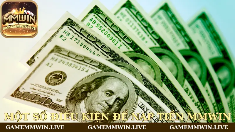 Một số điều kiện để nạp tiền Mmwin