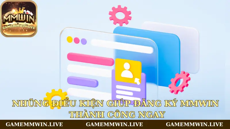 Điều kiện để đăng ký Mmwin thành công