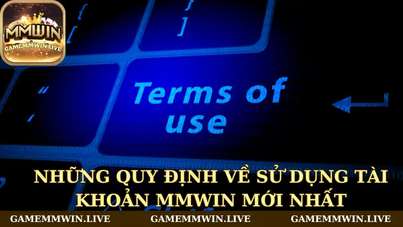 Những quy định về sử dụng tài khoản Mmwin mới nhất