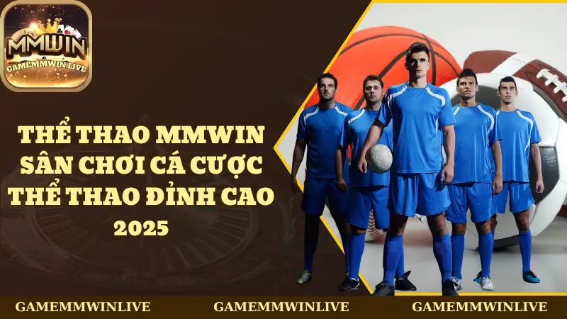 Thể Thao Mmwin - Sân Chơi Cá Cược Thể Thao Đỉnh Cao 2025
